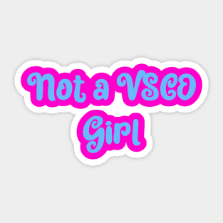 Not a VSCO girl Sticker